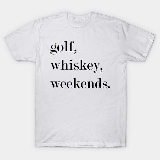 Golf, Whiskey, Weekends. T-Shirt by Woozy Swag